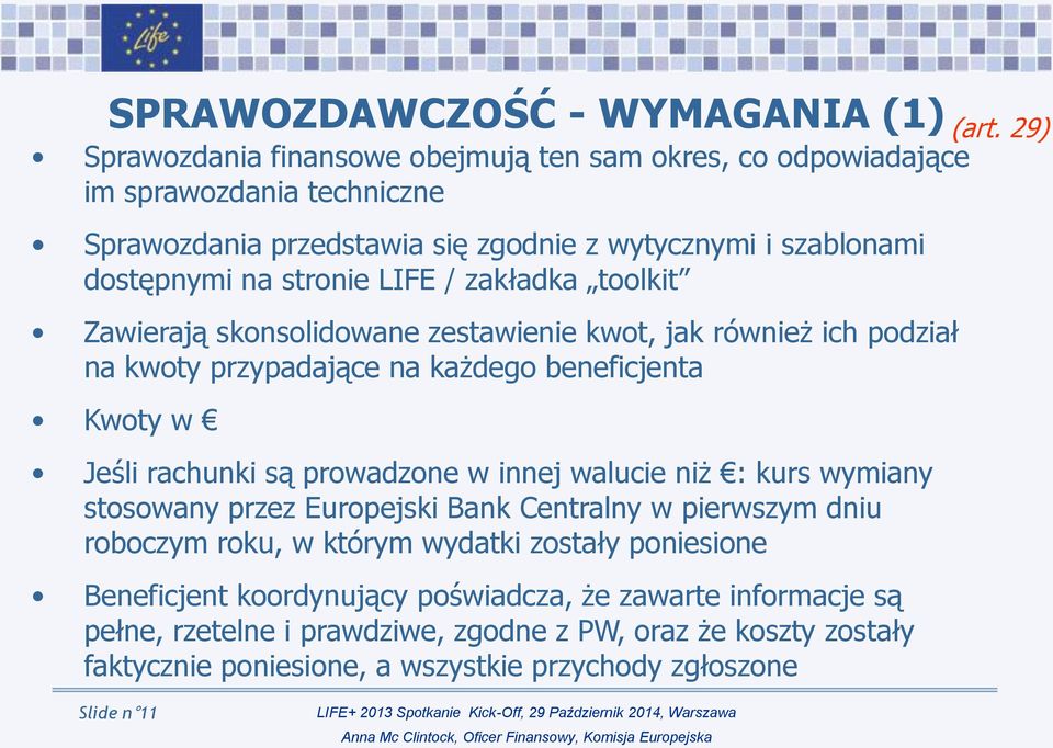 LIFE / zakładka toolkit Zawierają skonsolidowane zestawienie kwot, jak również ich podział na kwoty przypadające na każdego beneficjenta Kwoty w Jeśli rachunki są prowadzone w innej