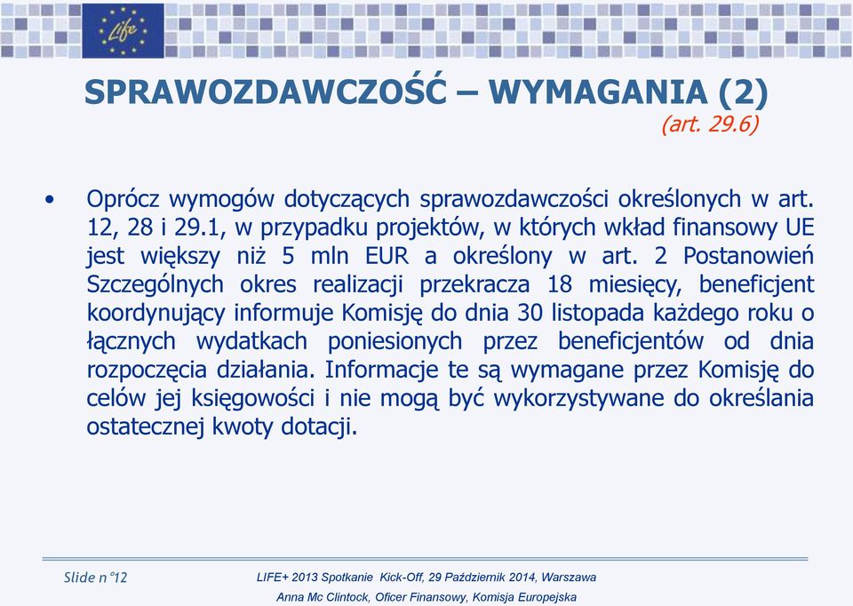 2 Postanowień Szczególnych okres realizacji przekracza 18 miesięcy, beneficjent koordynujący informuje Komisję do dnia 30 listopada każdego roku o