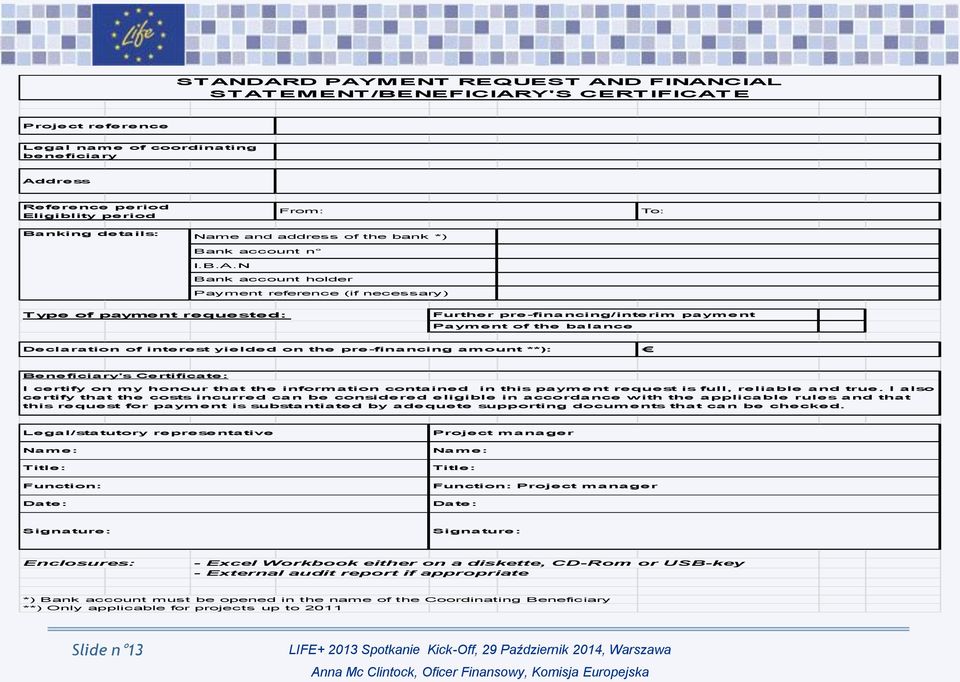 N Bank account holder Payment reference (if necessary) Type of payment requested: Further pre-financing/interim payment Payment of the balance Declaration of interest yielded on the pre-financing