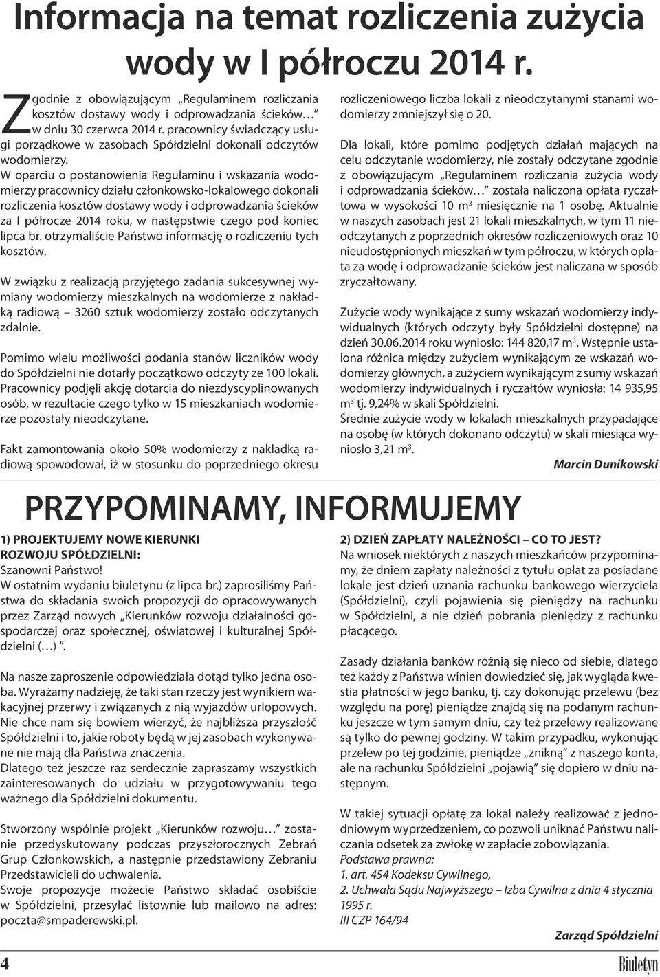 W oparciu o postanowienia Regulaminu i wskazania wodomierzy pracownicy działu członkowsko-lokalowego dokonali rozliczenia kosztów dostawy wody i odprowadzania ścieków za I półrocze 2014 roku, w