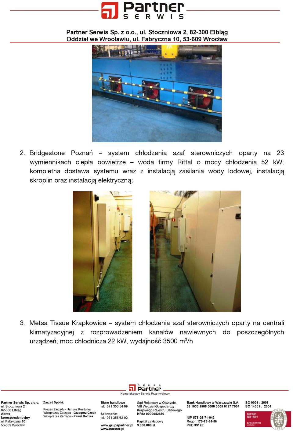 mocy chłodzenia 52 kw; kompletna dostawa systemu wraz z instalacją zasilania wody lodowej, instalacją skroplin oraz