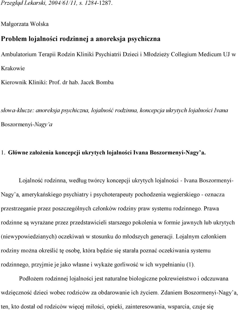 dr hab. Jacek Bomba słowa-klucze: anoreksja psychiczna, lojalność rodzinna, koncepcja ukrytych lojalności Ivana Boszormenyi-Nagy a 1.