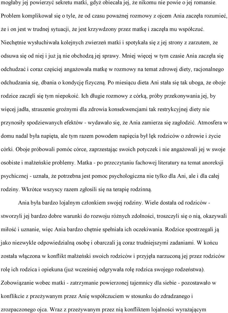 Niechętnie wysłuchiwała kolejnych zwierzeń matki i spotykała się z jej strony z zarzutem, że odsuwa się od niej i już ją nie obchodzą jej sprawy.