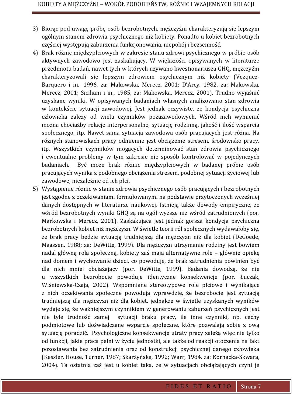 4) Brak różnic międzypłciowych w zakresie stanu zdrowi psychicznego w próbie osób aktywnych zawodowo jest zaskakujący.