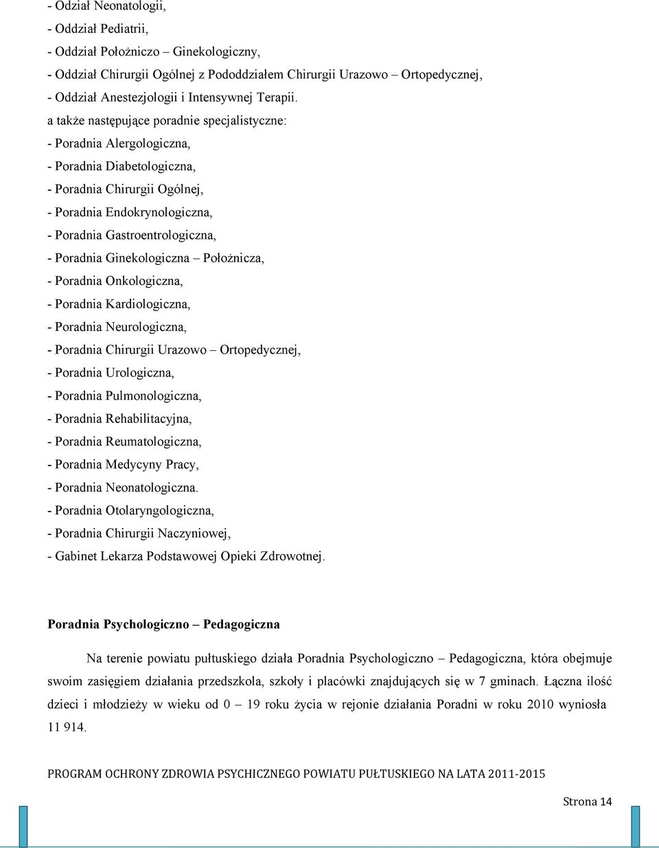 a także następujące poradnie specjalistyczne: - Poradnia Alergologiczna, - Poradnia Diabetologiczna, - Poradnia Chirurgii Ogólnej, - Poradnia Endokrynologiczna, - Poradnia Gastroentrologiczna, -