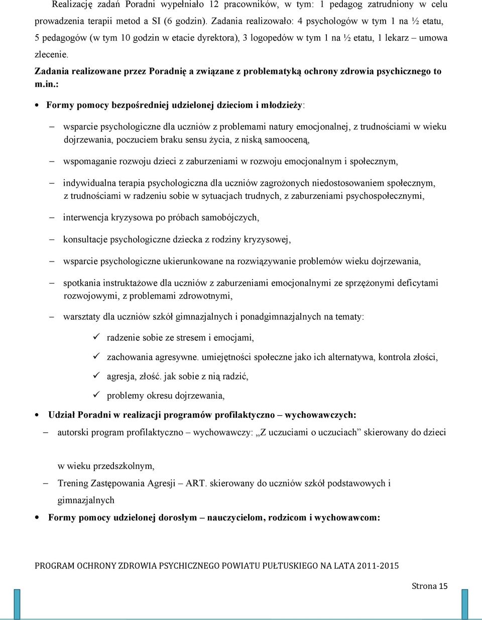 Zadania realizowane przez Poradnię a związane z problematyką ochrony zdrowia psychicznego to m.in.