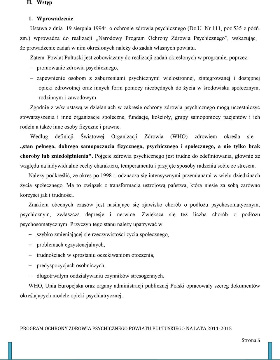 Zatem Powiat Pułtuski jest zobowiązany do realizacji zadań określonych w programie, poprzez: promowanie zdrowia psychicznego, zapewnienie osobom z zaburzeniami psychicznymi wielostronnej,