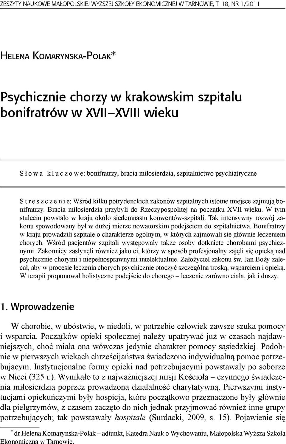 psychiatryczne S t r e s z c z e n i e: Wśród kilku potrydenckich zakonów szpitalnych istotne miejsce zajmują bonifratrzy. Bracia miłosierdzia przybyli do Rzeczypospolitej na początku XVII wieku.