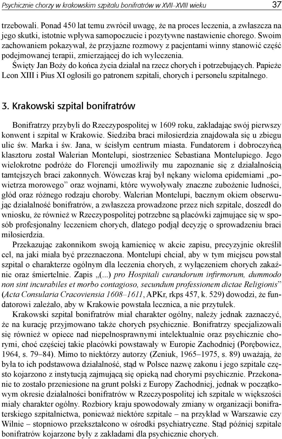 Swoim zachowaniem pokazywał, że przyjazne rozmowy z pacjentami winny stanowić część podejmowanej terapii, zmierzającej do ich wyleczenia.