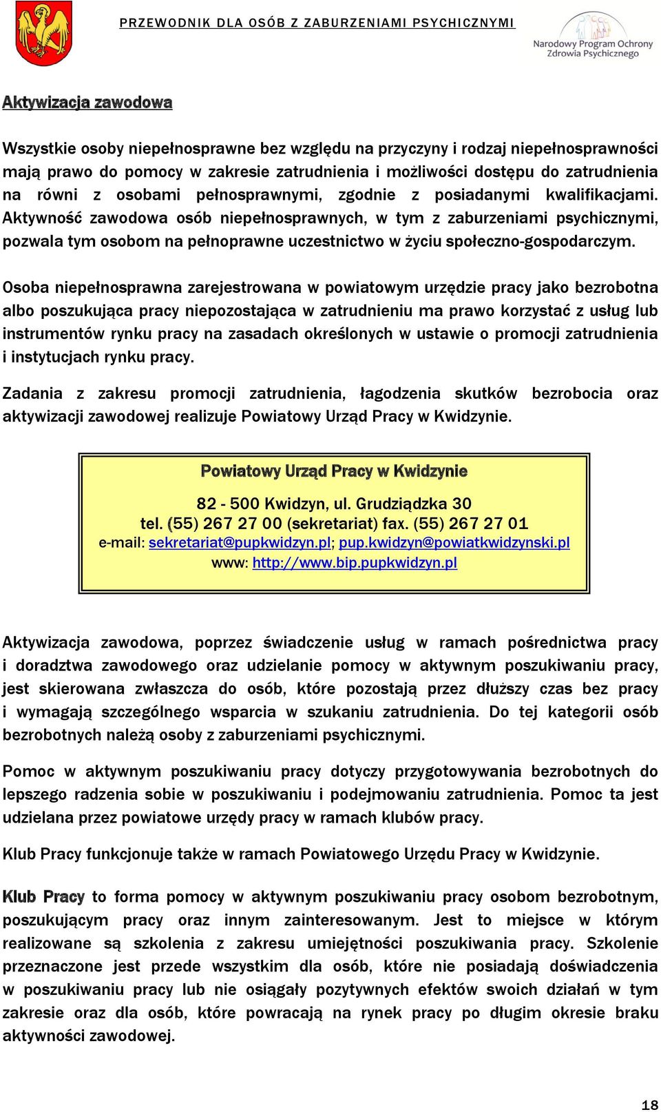 Aktywność zawodowa osób niepełnosprawnych, w tym z zaburzeniami psychicznymi, pozwala tym osobom na pełnoprawne uczestnictwo w życiu społeczno-gospodarczym.