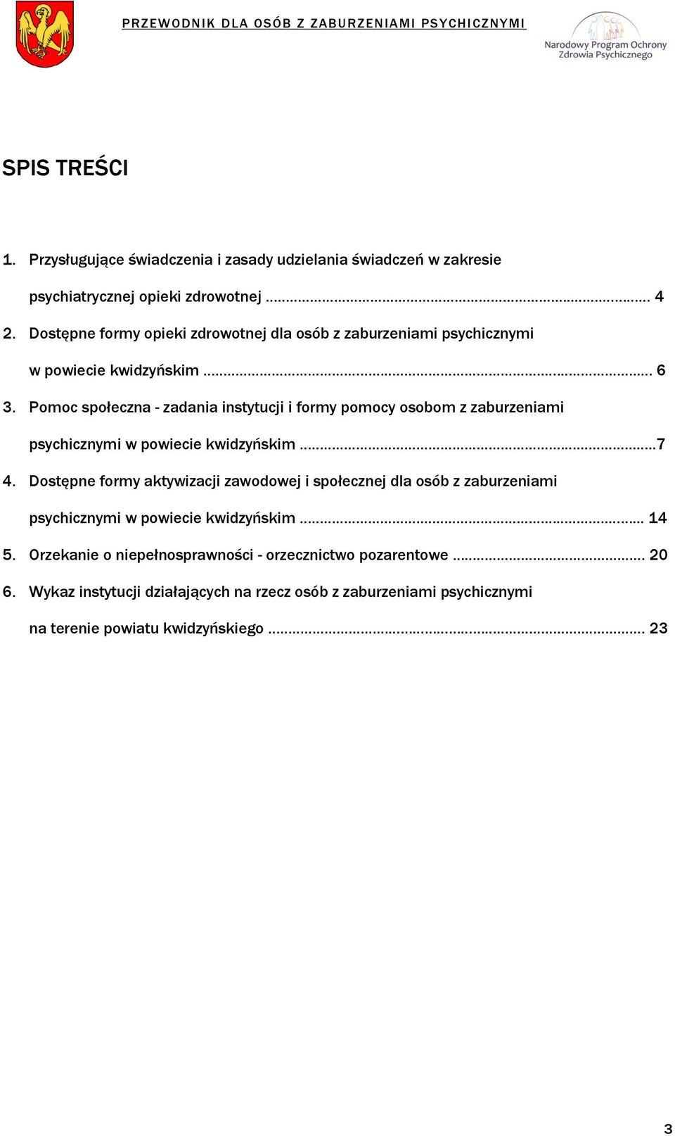 Pomoc społeczna - zadania instytucji i formy pomocy osobom z zaburzeniami psychicznymi w powiecie kwidzyńskim.....7 4.