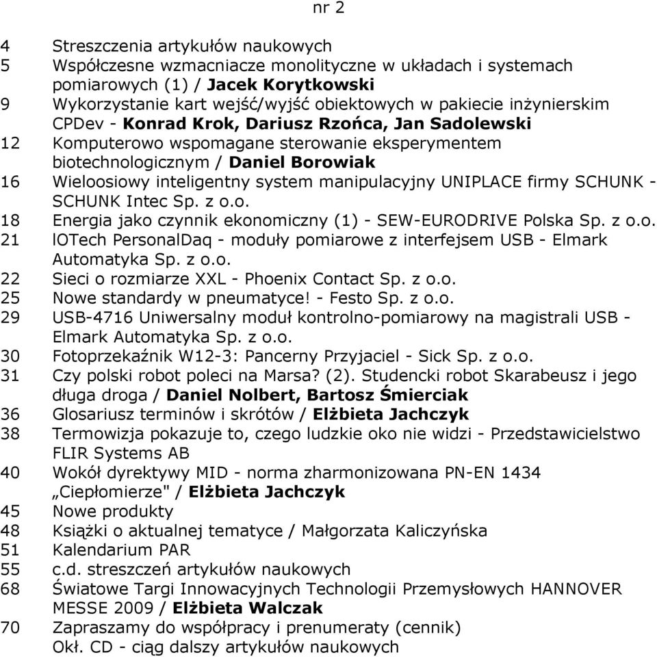 Intec 18 Energia jako czynnik ekonomiczny (1) - SEW-EURODRIVE Polska 21 lotech PersonalDaq - moduły pomiarowe z interfejsem USB - Elmark Automatyka 22 Sieci o rozmiarze XXL - Phoenix Contact 25 Nowe