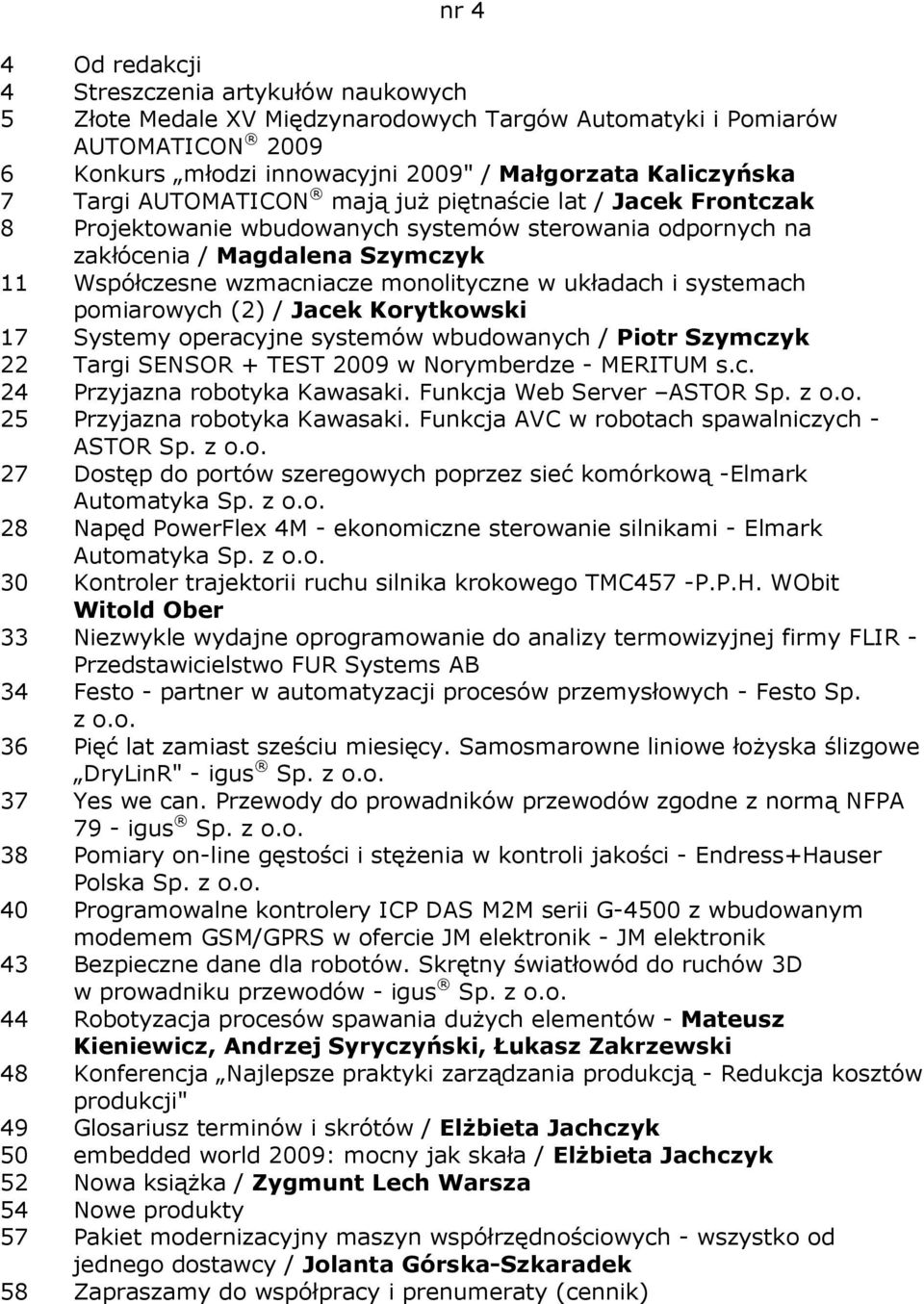 Jacek Korytkowski 17 Systemy operacyjne systemów wbudowanych / Piotr Szymczyk 22 Targi SENSOR + TEST 2009 w Norymberdze - MERITUM s.c. 24 Przyjazna robotyka Kawasaki.