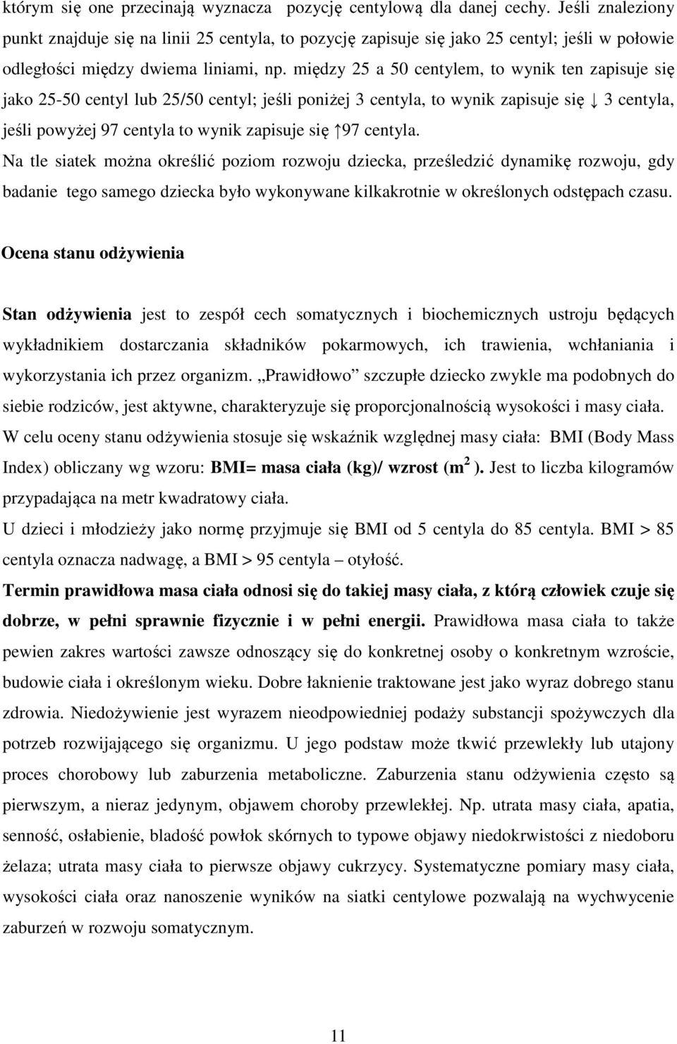 między 25 a 50 centylem, to wynik ten zapisuje się jako 25-50 centyl lub 25/50 centyl; jeśli poniżej 3 centyla, to wynik zapisuje się 3 centyla, jeśli powyżej 97 centyla to wynik zapisuje się 97