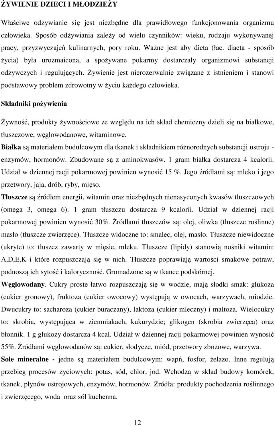 diaeta - sposób życia) była urozmaicona, a spożywane pokarmy dostarczały organizmowi substancji odżywczych i regulujących.