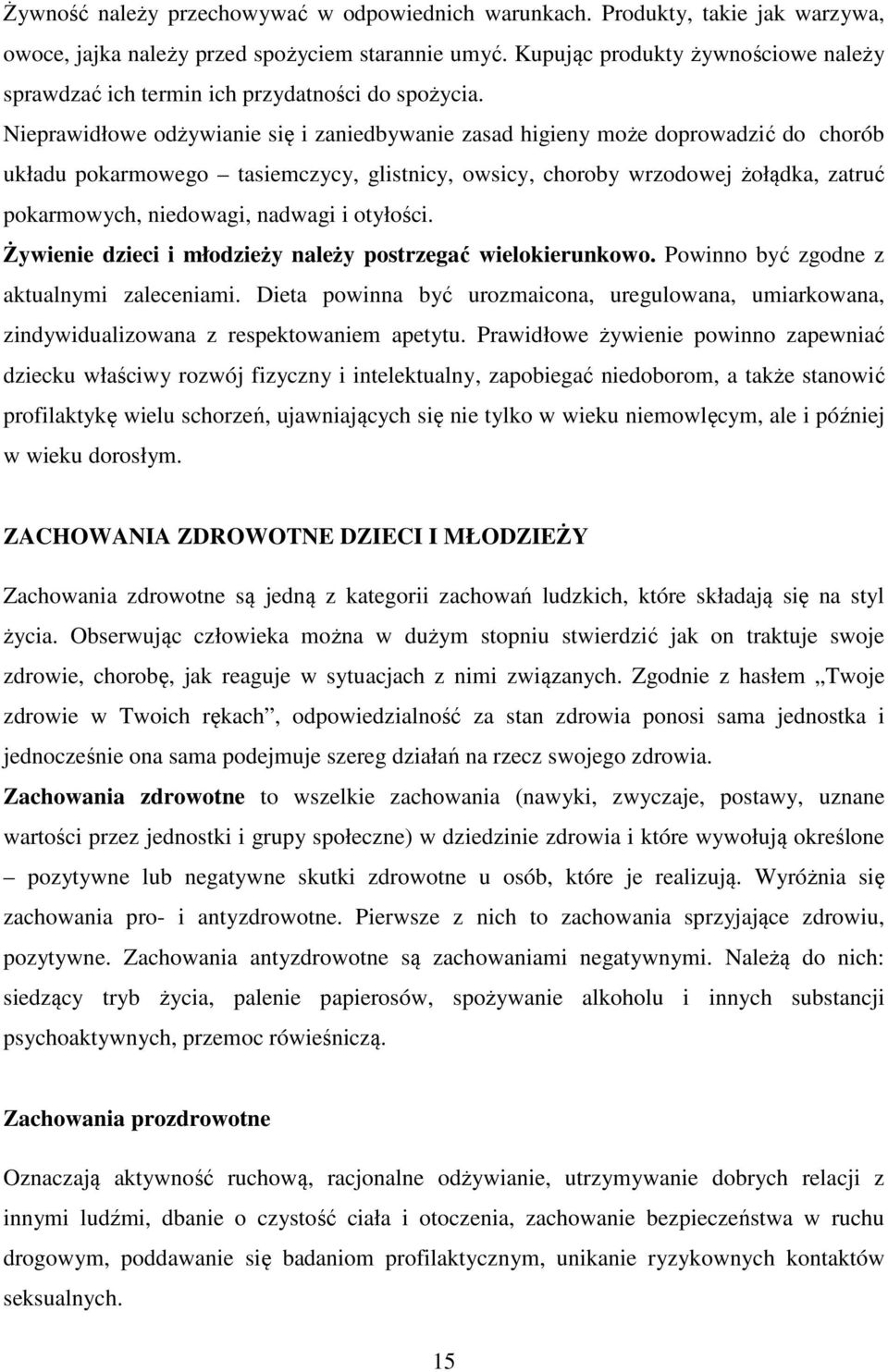 Nieprawidłowe odżywianie się i zaniedbywanie zasad higieny może doprowadzić do chorób układu pokarmowego tasiemczycy, glistnicy, owsicy, choroby wrzodowej żołądka, zatruć pokarmowych, niedowagi,