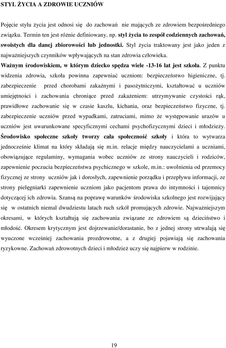 Ważnym środowiskiem, w którym dziecko spędza wiele -13-16 lat jest szkoła. Z punktu widzenia zdrowia, szkoła powinna zapewniać uczniom: bezpieczeństwo higieniczne, tj.