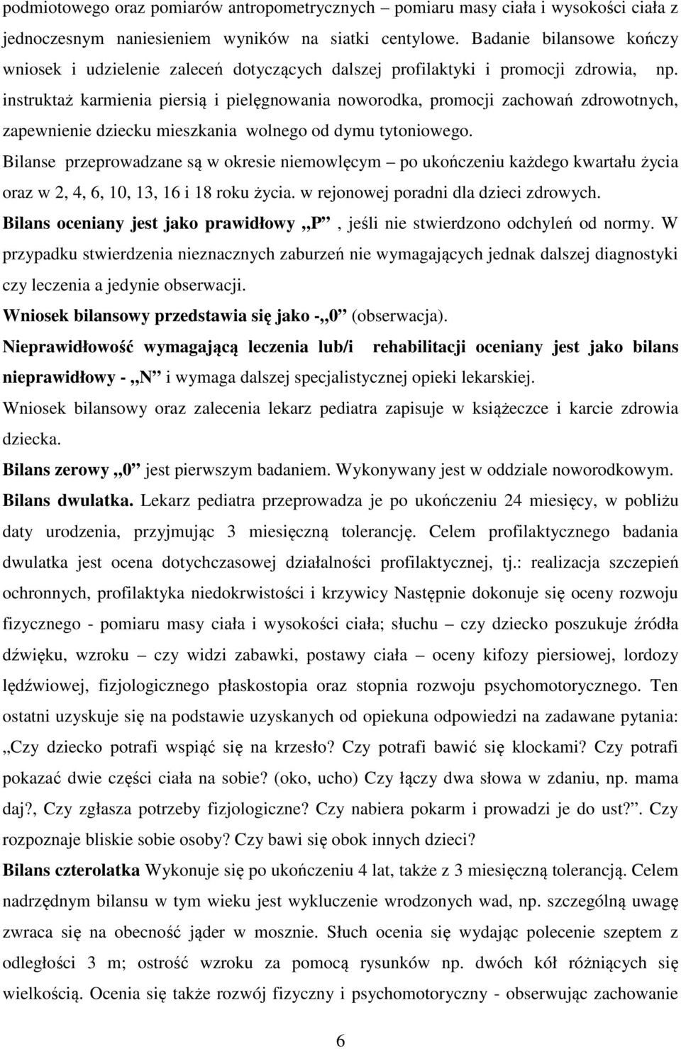 instruktaż karmienia piersią i pielęgnowania noworodka, promocji zachowań zdrowotnych, zapewnienie dziecku mieszkania wolnego od dymu tytoniowego.