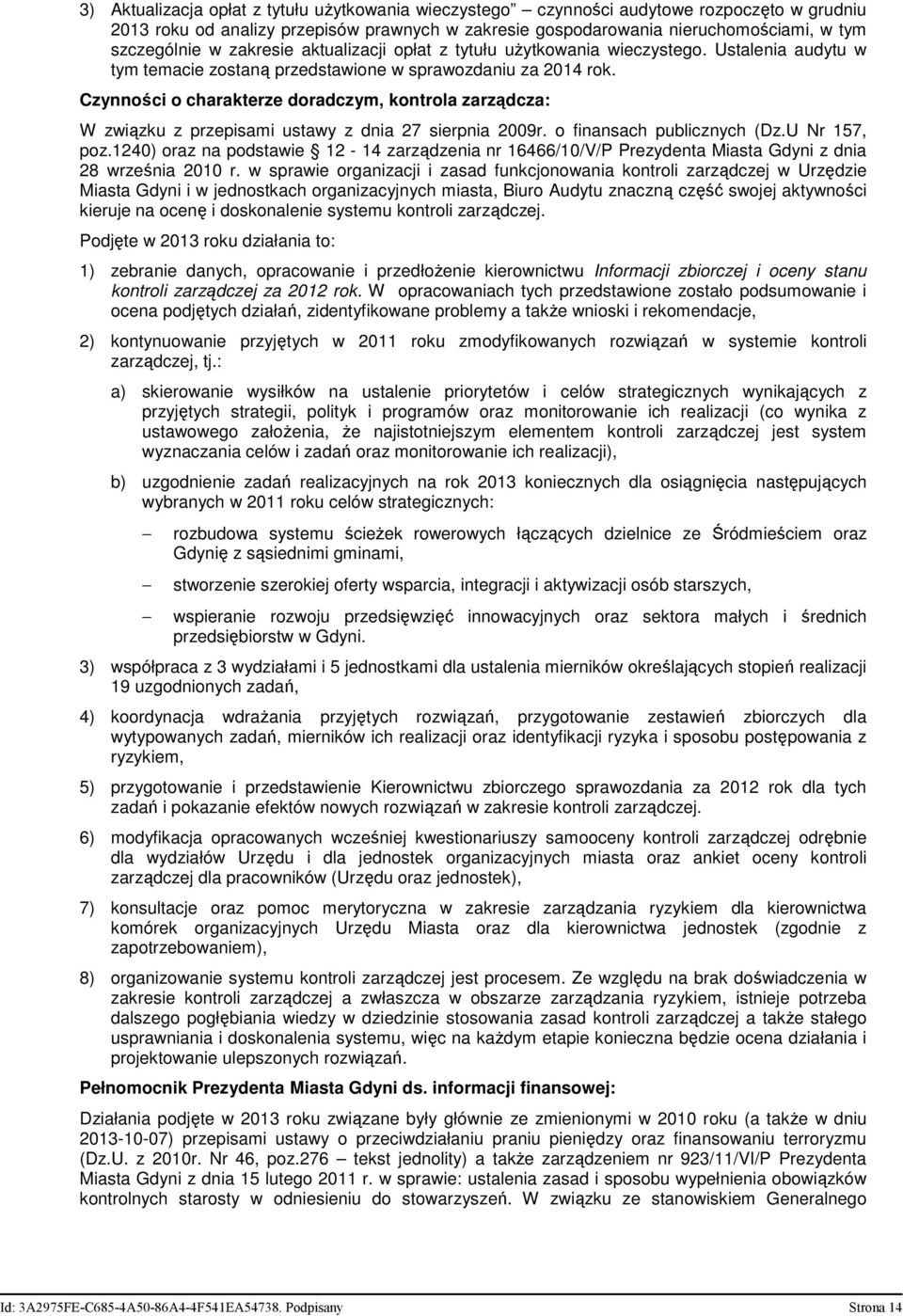 Czynności o charakterze doradczym, kontrola zarządcza: W związku z przepisami ustawy z dnia 27 sierpnia 2009r. o finansach publicznych (Dz.U Nr 157, poz.