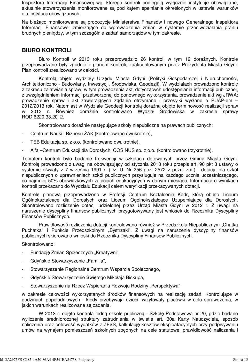 Na bieżąco monitorowane są propozycje Ministerstwa Finansów i nowego Generalnego Inspektora Informacji Finansowej zmierzające do wprowadzenia zmian w systemie przeciwdziałania praniu brudnych