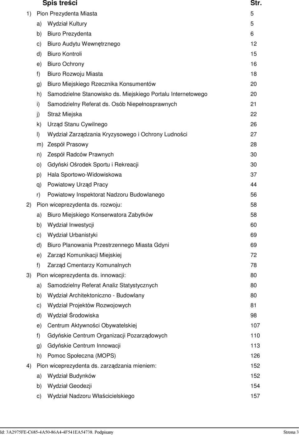 Rzecznika Konsumentów 20 h) Samodzielne Stanowisko ds. Miejskiego Portalu Internetowego 20 i) Samodzielny Referat ds.