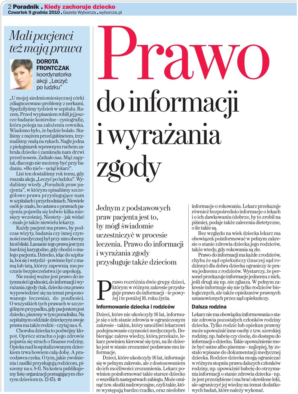 Przed wypisaniem robili jej jeszcze badanie kontrolne cystografię, która polega na założeniu cewnika. Wiadomo było, że będzie bolało. Staliśmy z mężem przed gabinetem, trzymaliśmy małą na rękach.