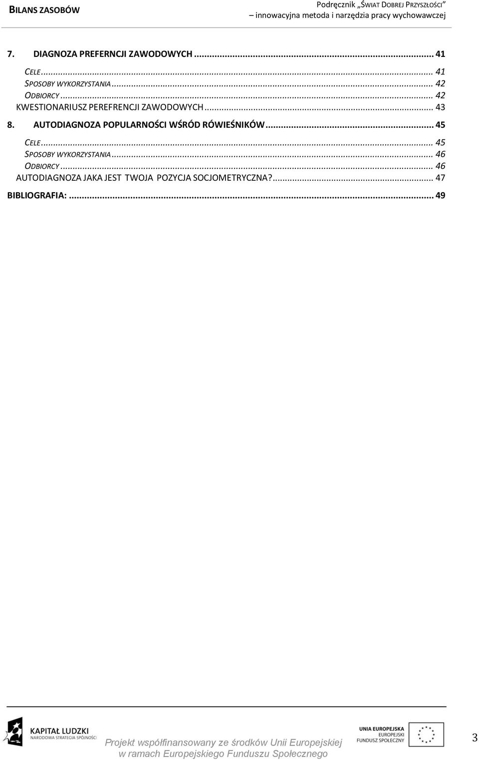 AUTODIAGNOZA POPULARNOŚCI WŚRÓD RÓWIEŚNIKÓW... 45 CELE... 45 SPOSOBY WYKORZYSTANIA.