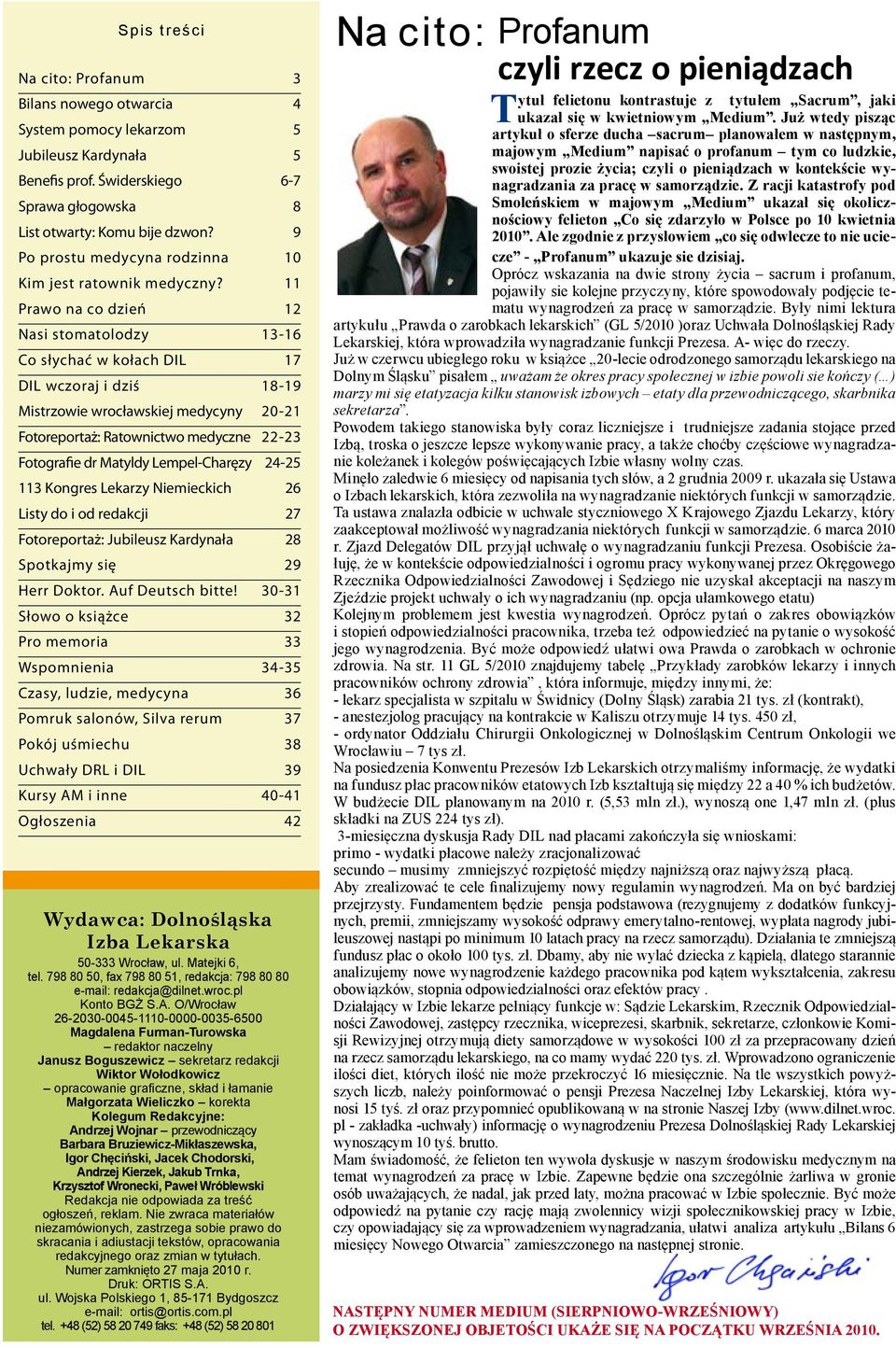 11 Prawo na co dzień 12 Nasi stomatolodzy 13-16 Co słychać w kołach DIL 17 DIL wczoraj i dziś 18-19 Mistrzowie wrocławskiej medycyny 20-21 Fotoreportaż: Ratownictwo medyczne 22-23 Fotografie dr