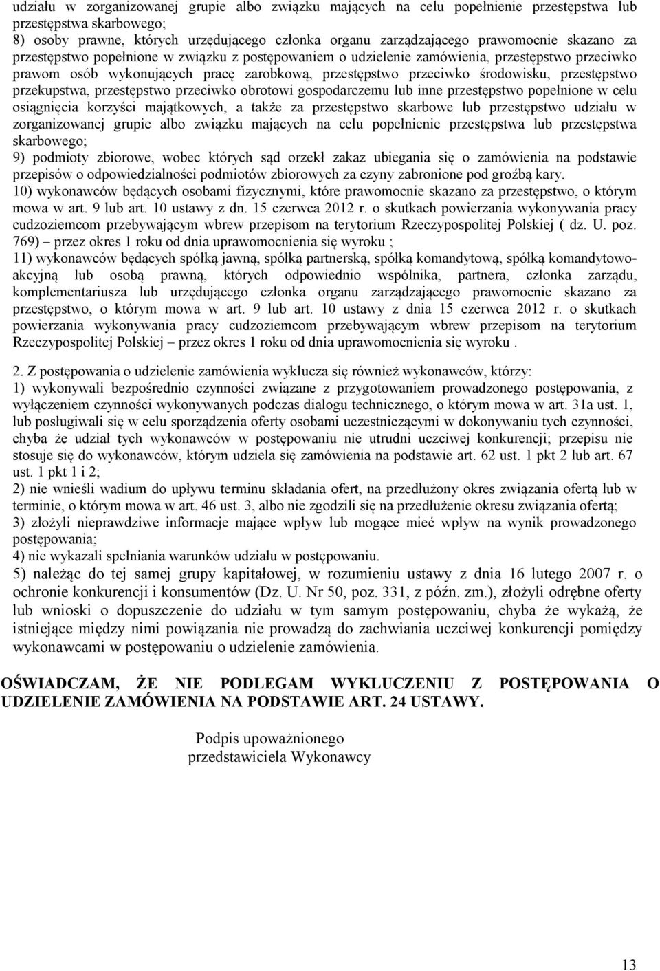 przekupstwa, przestępstwo przeciwko obrotowi gospodarczemu lub inne przestępstwo popełnione w celu osiągnięcia korzyści majątkowych, a także za przestępstwo skarbowe lub przestępstwo udziału w