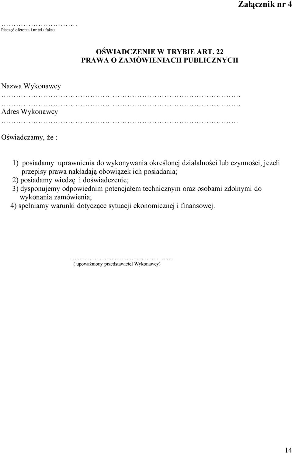 nakładają obowiązek ich posiadania; 2) posiadamy wiedzę i doświadczenie; 3) dysponujemy odpowiednim potencjałem technicznym oraz osobami