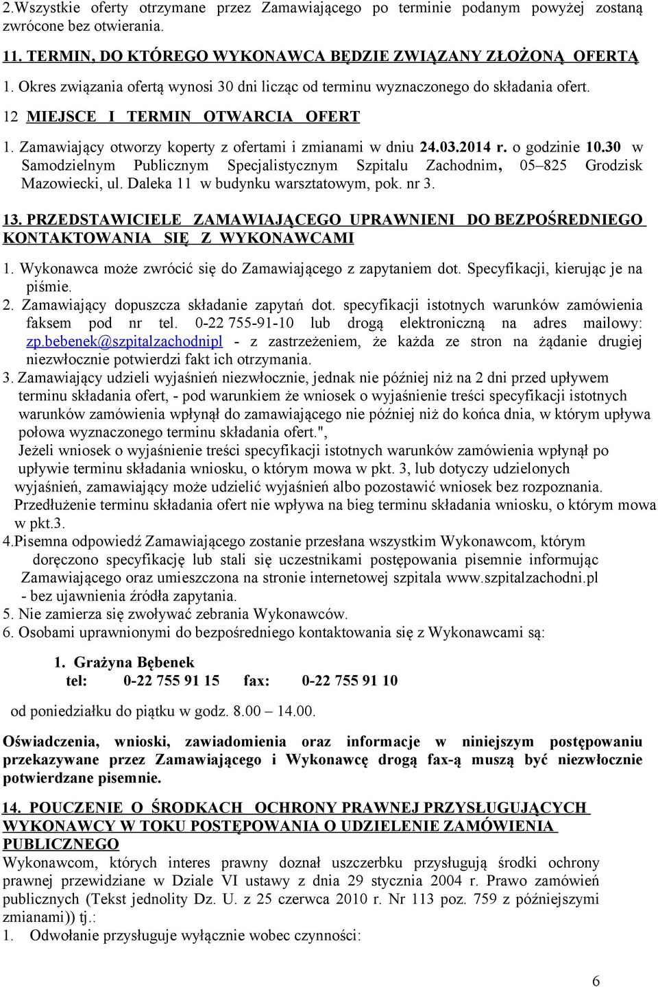 o godzinie 10.30 w Samodzielnym Publicznym Specjalistycznym Szpitalu Zachodnim, 05 825 Grodzisk Mazowiecki, ul. Daleka 11 w budynku warsztatowym, pok. nr 3. 13.