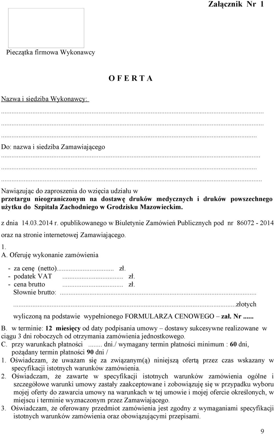 03.2014 r. opublikowanego w Biuletynie Zamówień Publicznych pod nr 86072-2014 oraz na stronie internetowej Zamawiającego. 1. A. Oferuję wykonanie zamówienia - za cenę (netto)... zł. - podatek VAT... zł. - cena brutto.