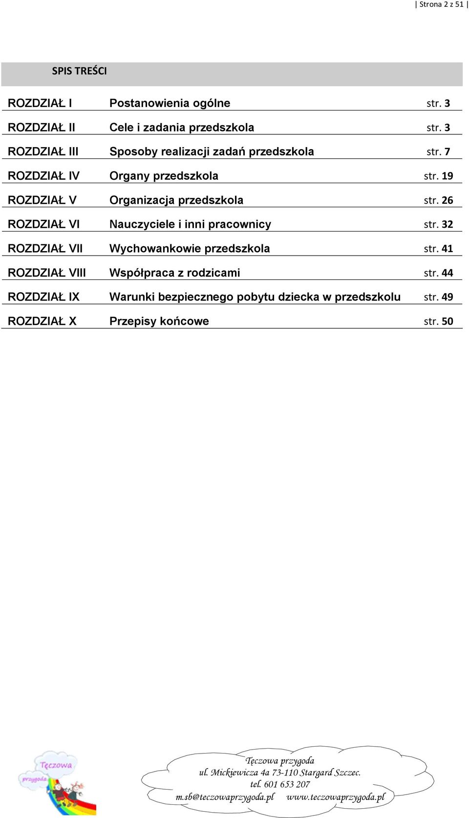 19 ROZDZIAŁ V Organizacja przedszkola str. 26 ROZDZIAŁ VI Nauczyciele i inni pracownicy str.