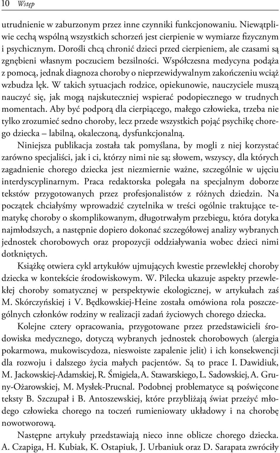 Współczesna medycyna podąża z pomocą, jednak diagnoza choroby o nieprzewidywalnym zakończeniu wciąż wzbudza lęk.