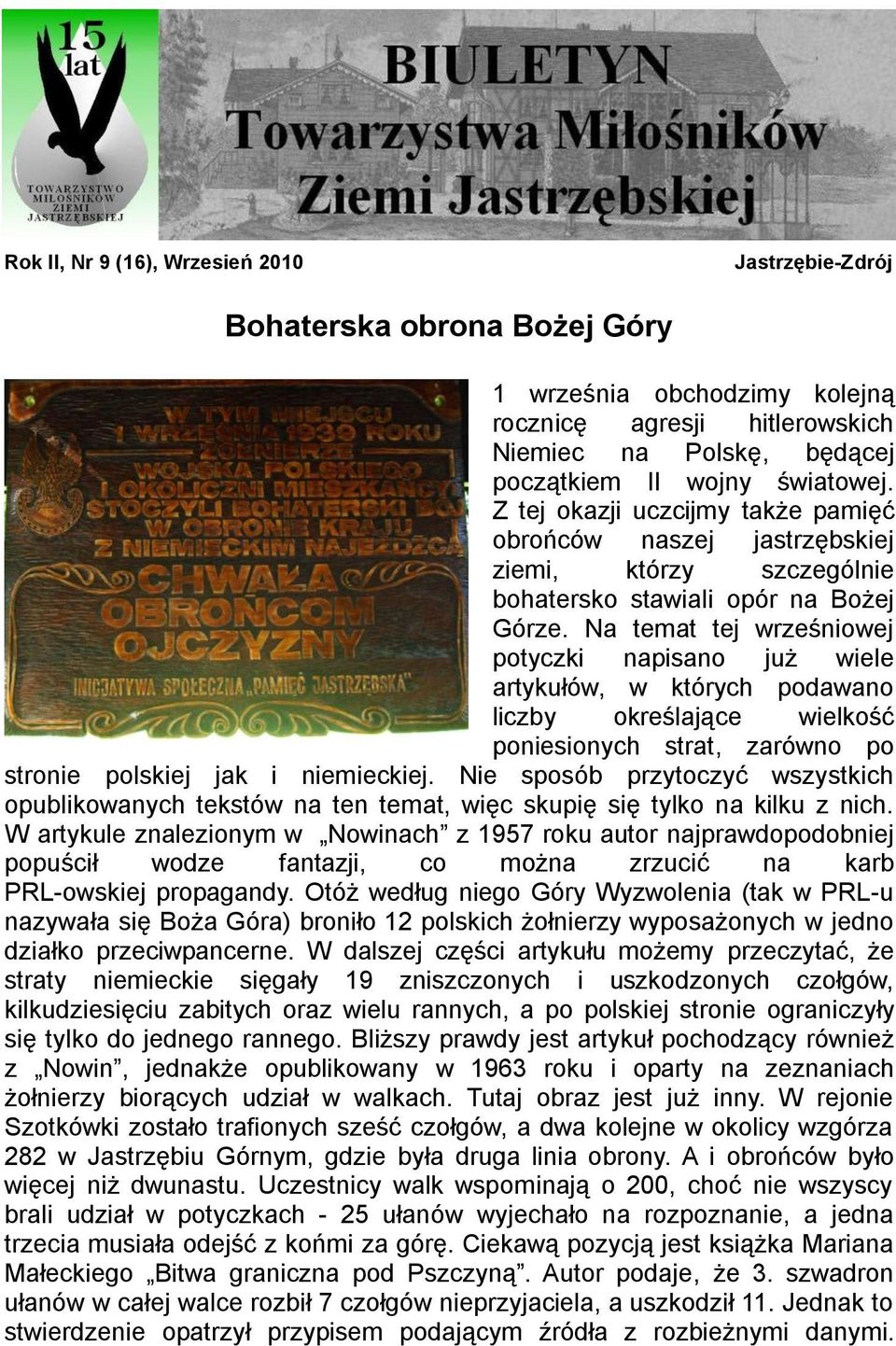 Na temat tej wrześniowej potyczki napisano już wiele artykułów, w których podawano liczby określające wielkość poniesionych strat, zarówno po stronie polskiej jak i niemieckiej.