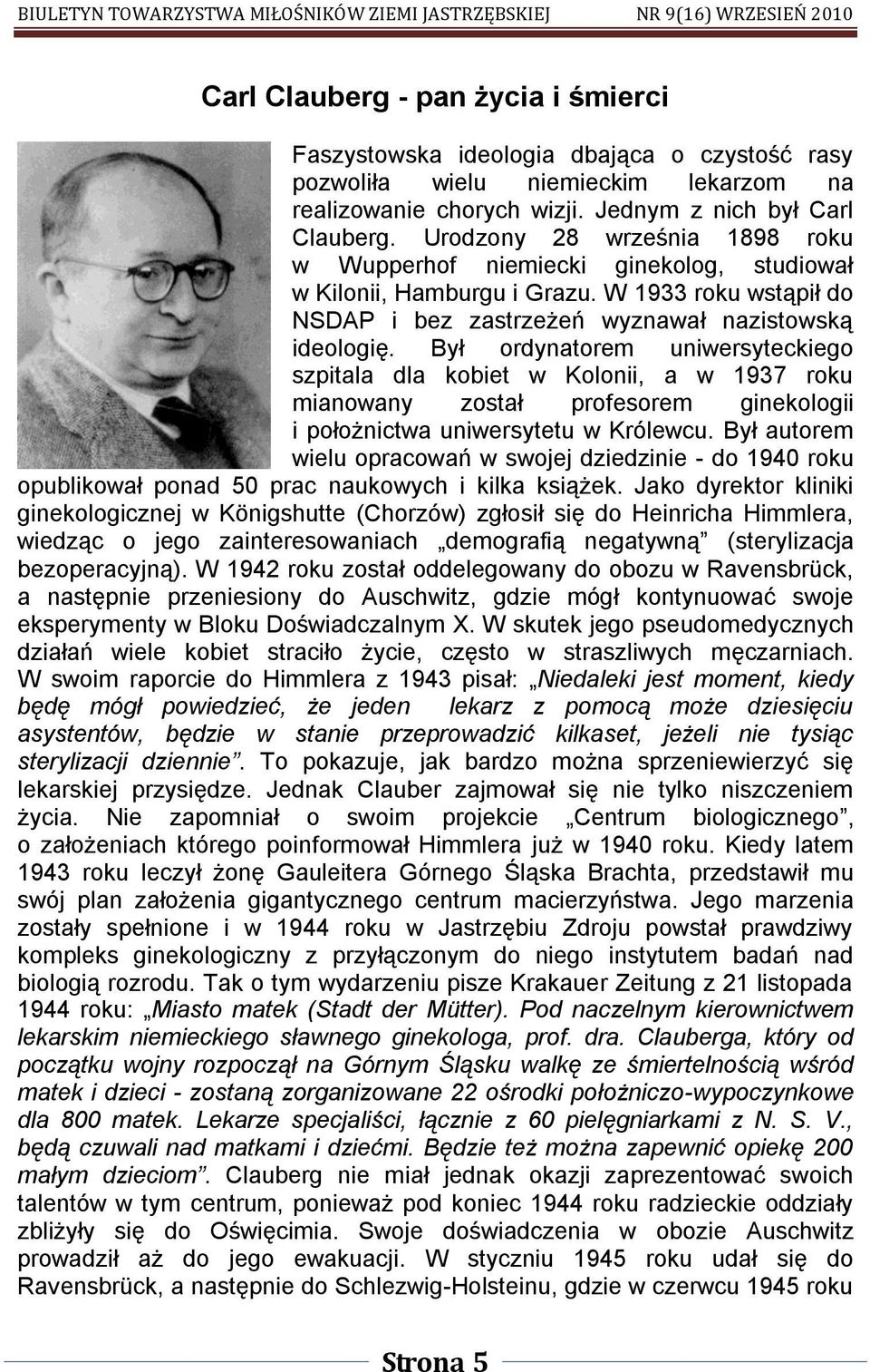 Był ordynatorem uniwersyteckiego szpitala dla kobiet w Kolonii, a w 1937 roku mianowany został profesorem ginekologii i położnictwa uniwersytetu w Królewcu.