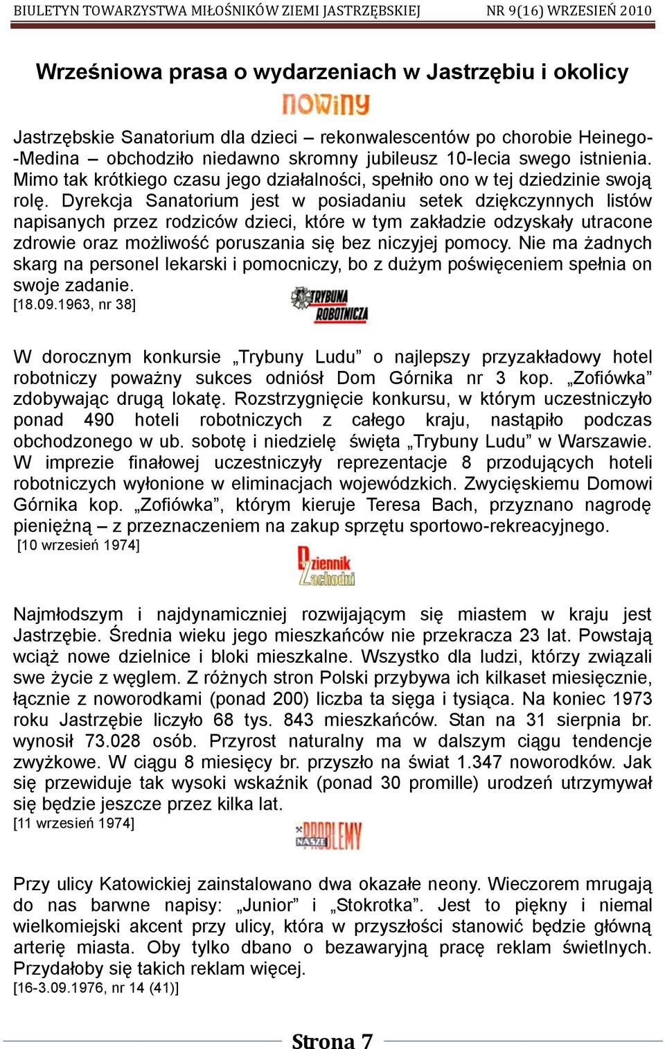 Dyrekcja Sanatorium jest w posiadaniu setek dziękczynnych listów napisanych przez rodziców dzieci, które w tym zakładzie odzyskały utracone zdrowie oraz możliwość poruszania się bez niczyjej pomocy.