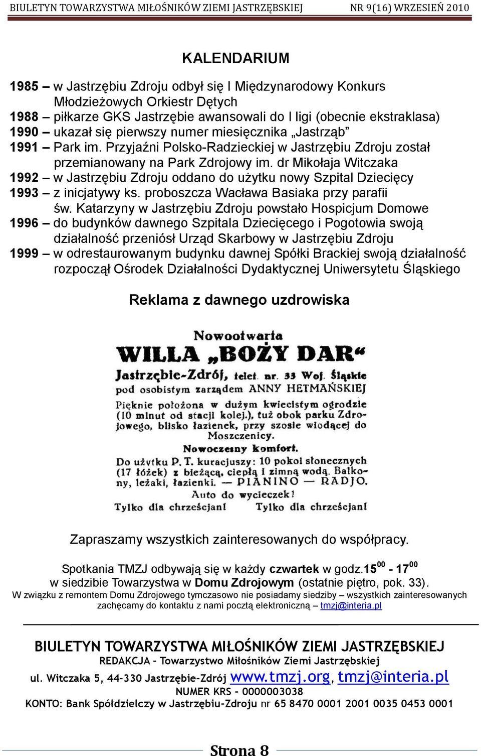 dr Mikołaja Witczaka 1992 w Jastrzębiu Zdroju oddano do użytku nowy Szpital Dziecięcy 1993 z inicjatywy ks. proboszcza Wacława Basiaka przy parafii św.