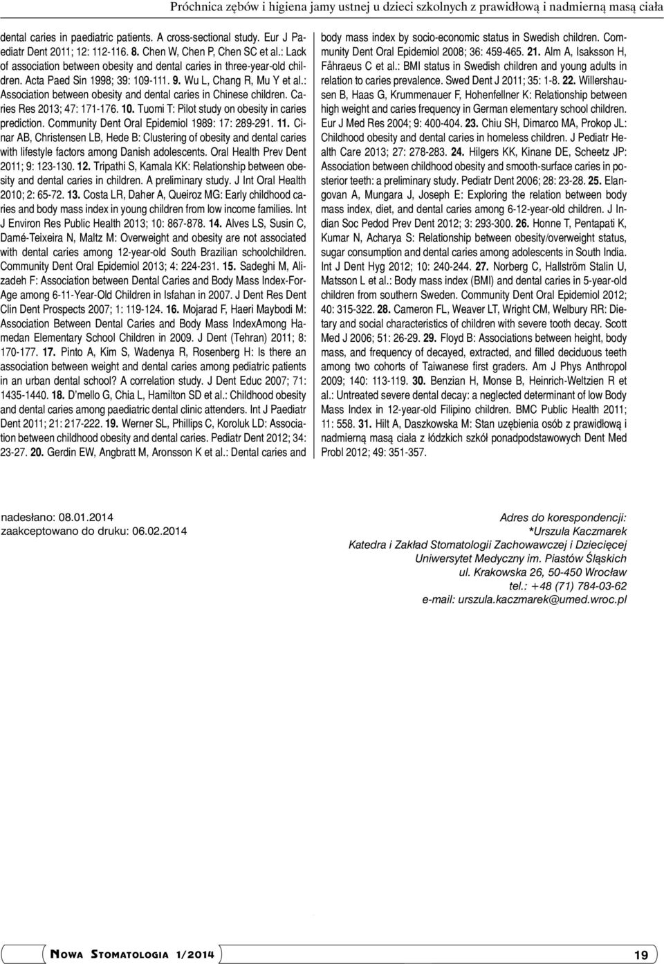 : Association between obesity and dental caries in Chinese children. Caries Res 2013; 47: 171-176. 10. Tuomi T: Pilot study on obesity in caries prediction.