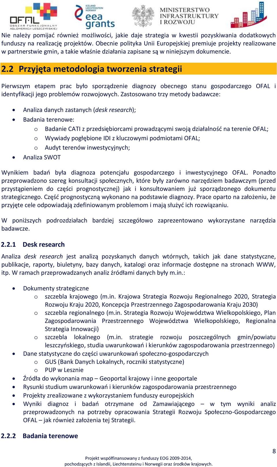 2 Przyjęta metodologia tworzenia strategii Pierwszym etapem prac było sporządzenie diagnozy obecnego stanu gospodarczego OFAL i identyfikacji jego problemów rozwojowych.