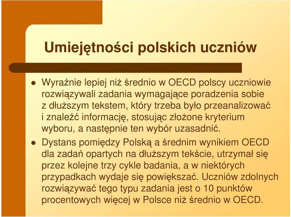 Dystans pomiędzy Polską a średnim wynikiem OECD dla zadań opartych na dłuŝszym tekście, utrzymał się przez kolejne trzy cykle badania, a w