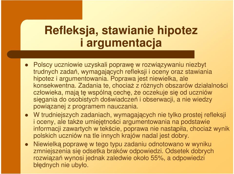 Zadania te, chociaŝ z róŝnych obszarów działalności człowieka, mają tę wspólną cechę, Ŝe oczekuje się od uczniów sięgania do osobistych doświadczeń i obserwacji, a nie wiedzy powiązanej z programem