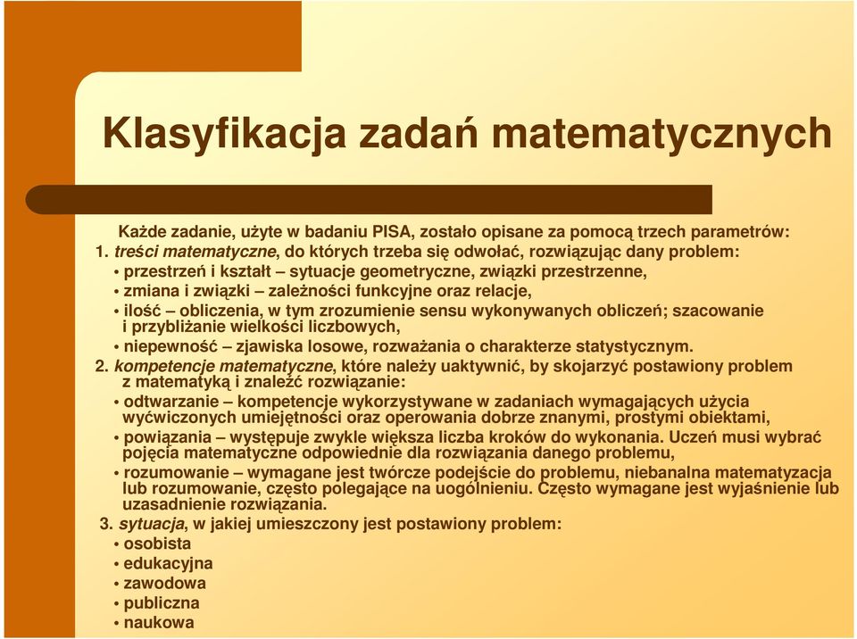 ilość obliczenia, w tym zrozumienie sensu wykonywanych obliczeń; szacowanie i przybliŝanie wielkości liczbowych, niepewność zjawiska losowe, rozwaŝania o charakterze statystycznym. 2.