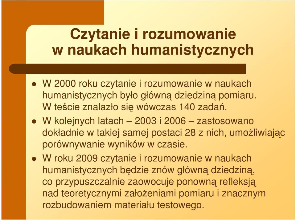 W kolejnych latach 2003 i 2006 zastosowano dokładnie w takiej samej postaci 28 z nich, umoŝliwiając porównywanie wyników w czasie.