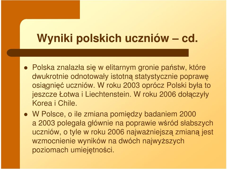 uczniów. W roku 2003 oprócz Polski była to jeszcze Łotwa i Liechtenstein. W roku 2006 dołączyły Korea i Chile.