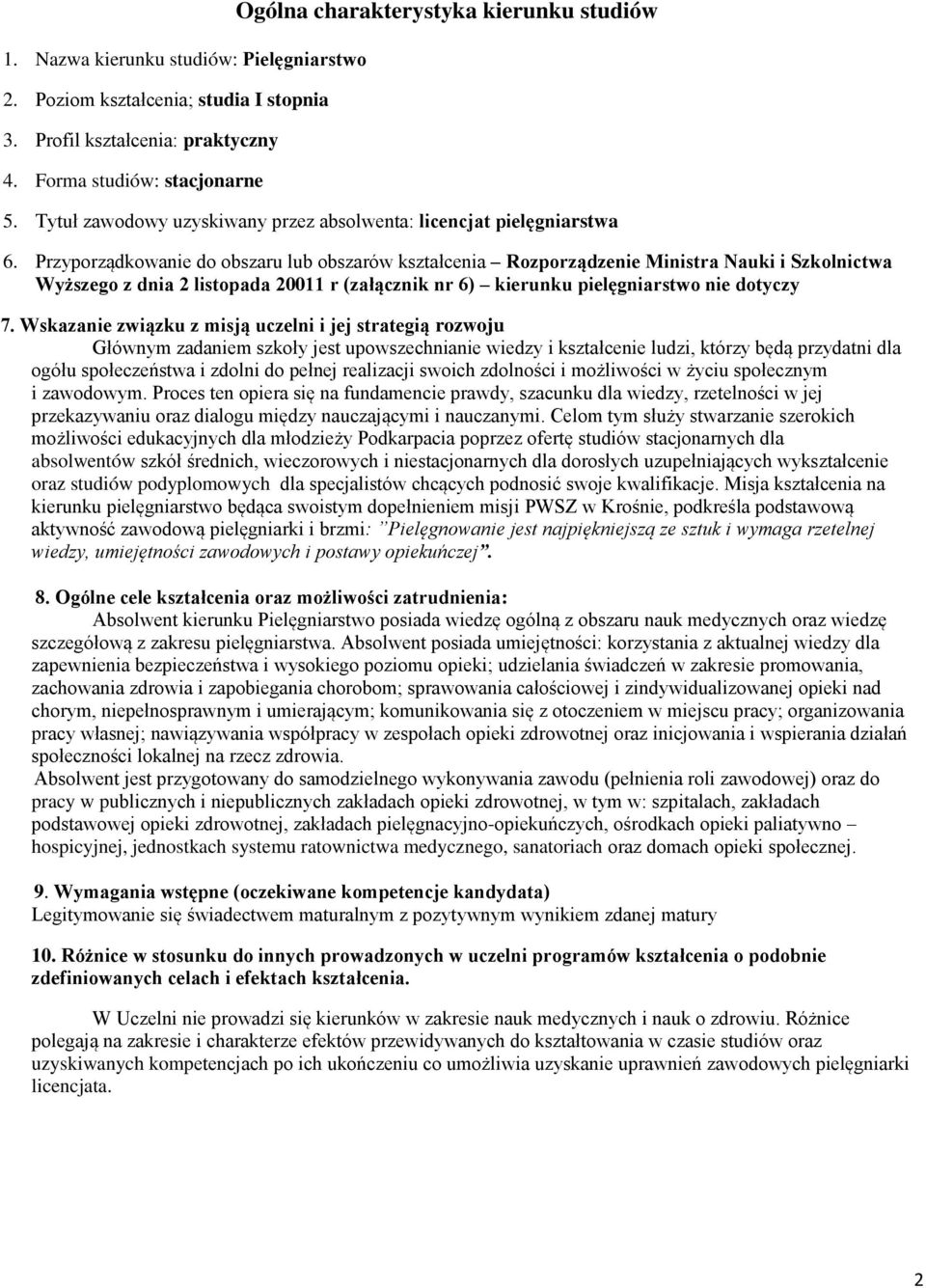 Przyporządkowanie do obszaru lub obszarów kształcenia Rozporządzenie Ministra Nauki i Szkolnictwa Wyższego z dnia 2 listopada 20011 r (załącznik nr 6) kierunku pielęgniarstwo nie dotyczy 7.