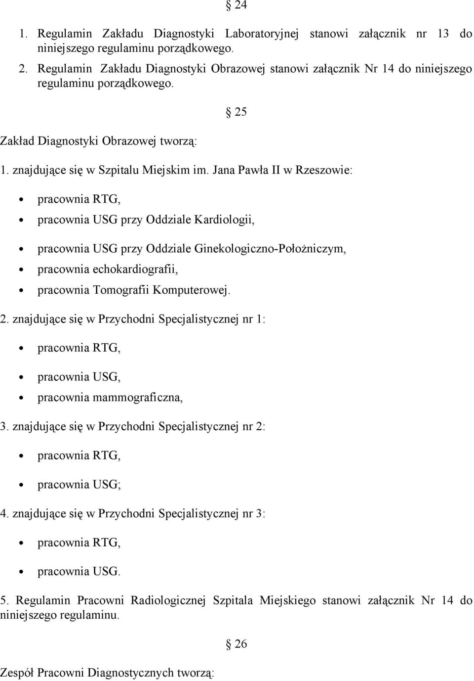 Jana Pawła II w Rzeszowie: pracownia RTG, pracownia USG przy Oddziale Kardiologii, pracownia USG przy Oddziale Ginekologiczno-Położniczym, pracownia echokardiografii, pracownia Tomografii