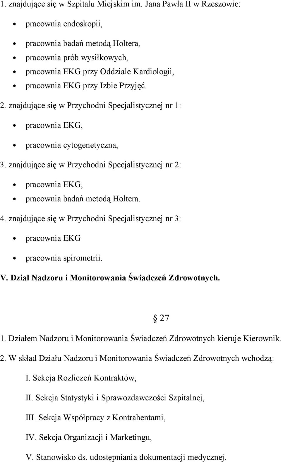 znajdujące się w Przychodni Specjalistycznej nr 1: pracownia EKG, pracownia cytogenetyczna, 3. znajdujące się w Przychodni Specjalistycznej nr 2: pracownia EKG, pracownia badań metodą Holtera. 4.