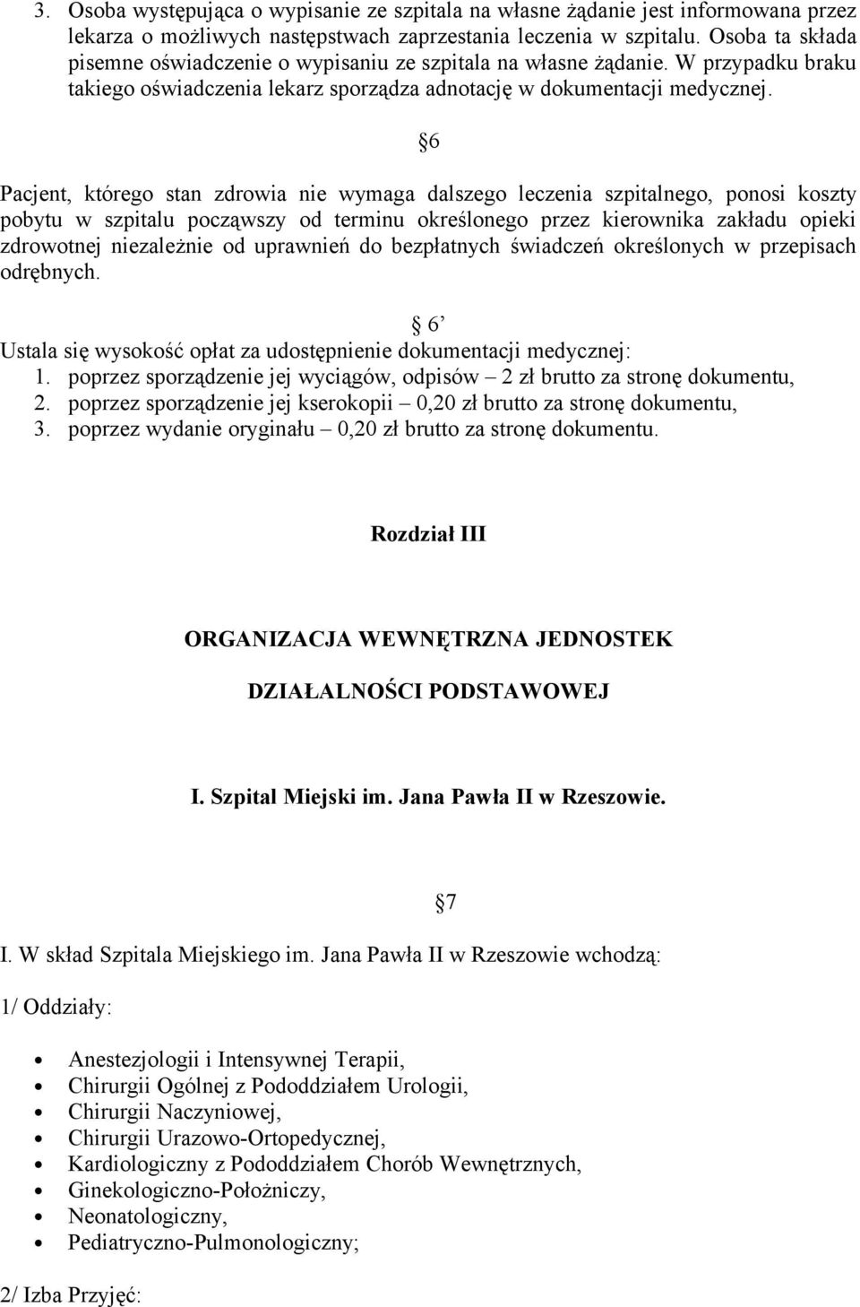 6 Pacjent, którego stan zdrowia nie wymaga dalszego leczenia szpitalnego, ponosi koszty pobytu w szpitalu począwszy od terminu określonego przez kierownika zakładu opieki zdrowotnej niezależnie od