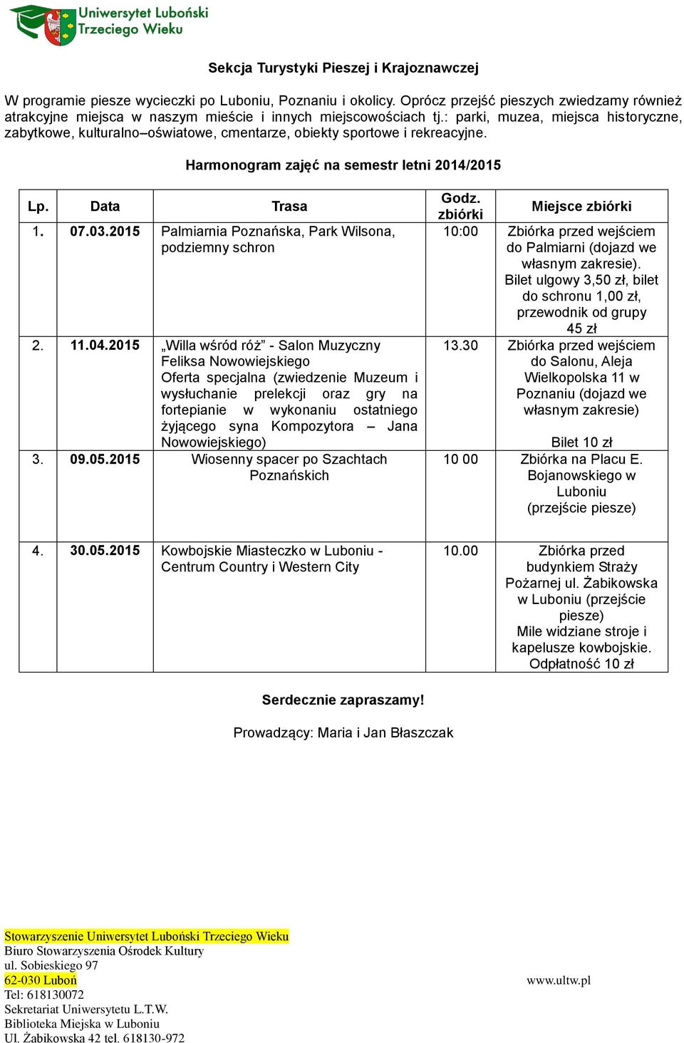 : parki, muzea, miejsca historyczne, zabytkowe, kulturalno oświatowe, cmentarze, obiekty sportowe i rekreacyjne. Harmonogram zajęć na semestr letni 2014/2015 Lp. Data Trasa 1. 07.03.